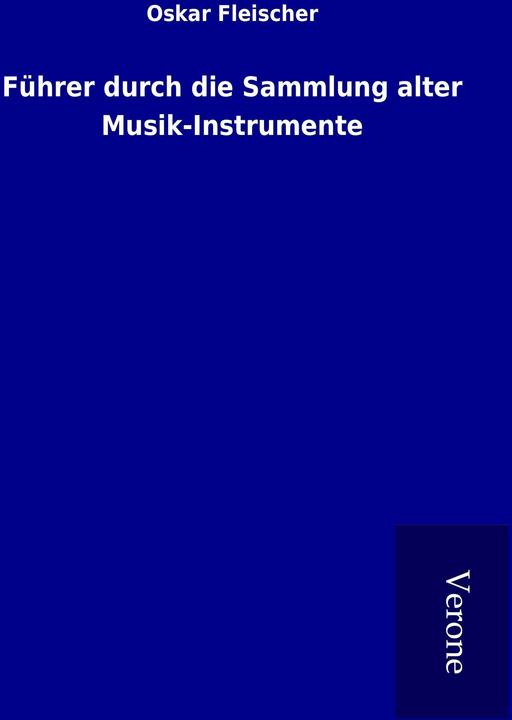 Führer durch die Sammlung alter Musik-Instrumente (Deutsch, Oskar Fleischer, 2017)