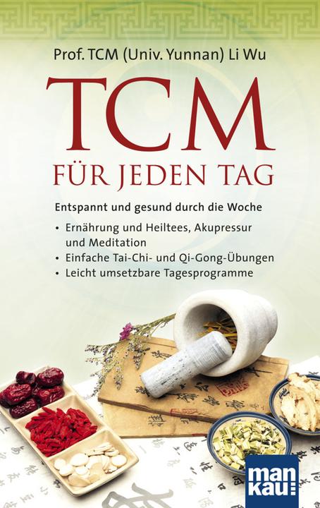 Produktbild TCM für jeden Tag. Entspannt und gesund durch die Woche (Deutsch, Li Wu, 2013)