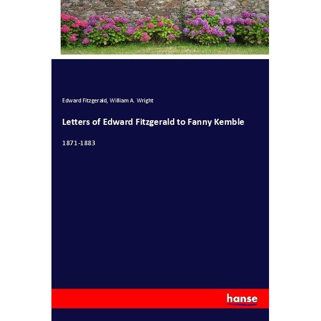 Letters of Edward Fitzgerald to Fanny Kemble, Belletristik von Edward FitzGerald, William A. Wright