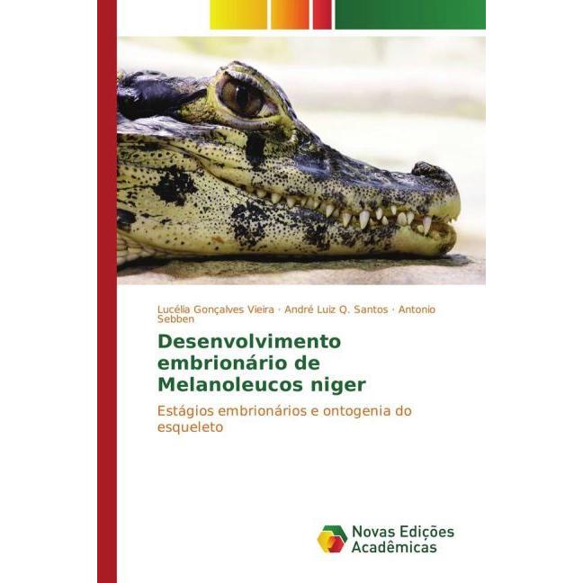 Desenvolvimento embrionário de Melanoleucos niger, Fachbücher von Antonio Sebben, André Luiz Q. Santos, Lucélia Gonçalve...