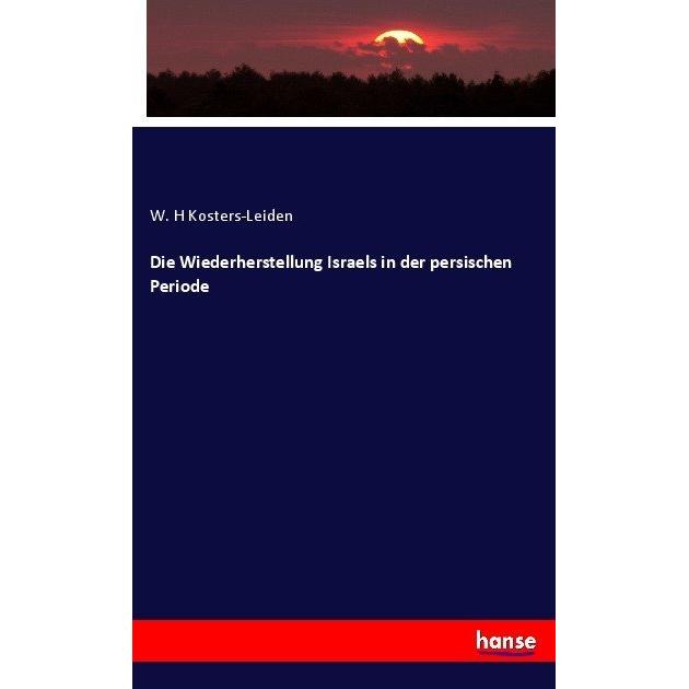 Die Wiederherstellung Israels in der persischen Periode, Fachbücher von W. H Kosters-Leiden