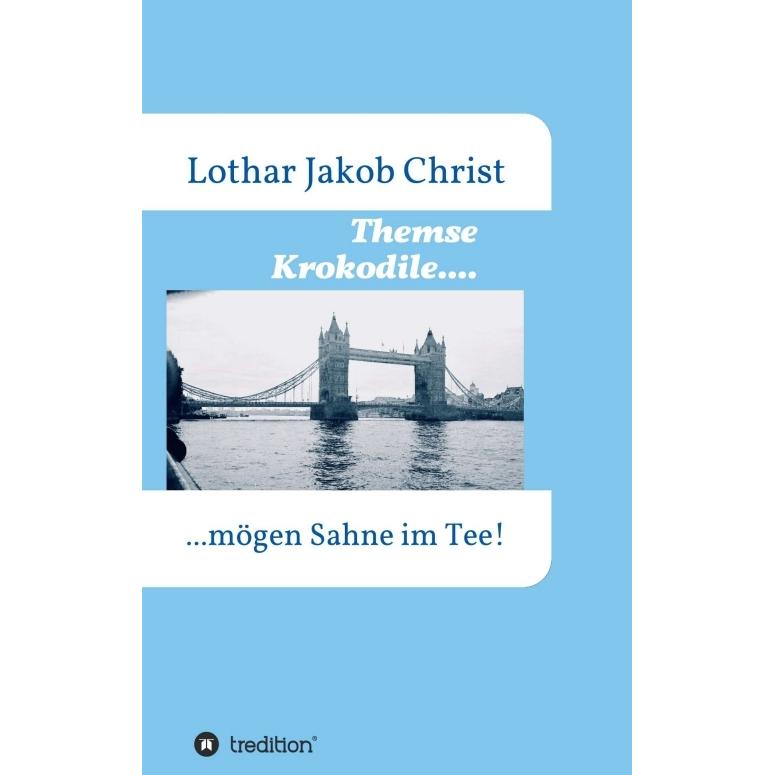Themse Krokodile...., Belletristik von Lothar Jakob Christ
