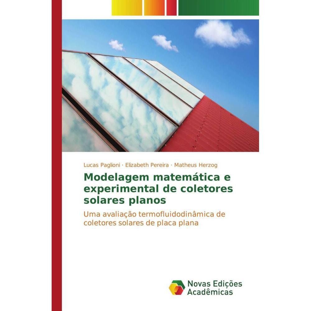Modelagem matemática e experimental de coletores solares planos, Fachbücher von Lucas Paglioni, Matheus Herzog, Elizabet...