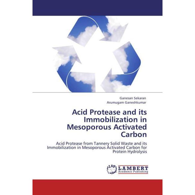 Acid Protease and its Immobilization in Mesoporous Activated Carbon, Fachbücher von Arumugam Ganeshkumar, Ganesan Sekara...