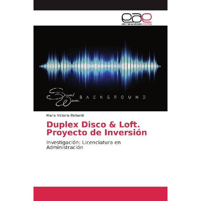 Duplex Disco & Loft. Proyecto de Inversión, Fachbücher von Maria Victoria Richardi