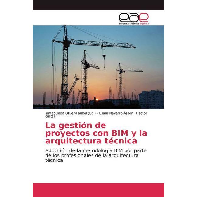 La gestión de proyectos con BIM y la arquitectura técnica, Fachbücher von Elena Navarro-Ástor, Héctor Gil Gil