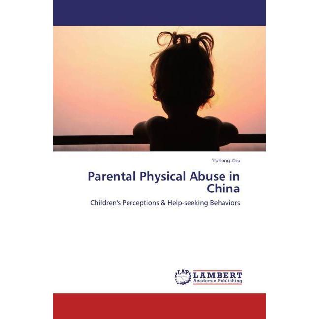 Parental Physical Abuse in China, Fachbücher von Yuhong Zhu