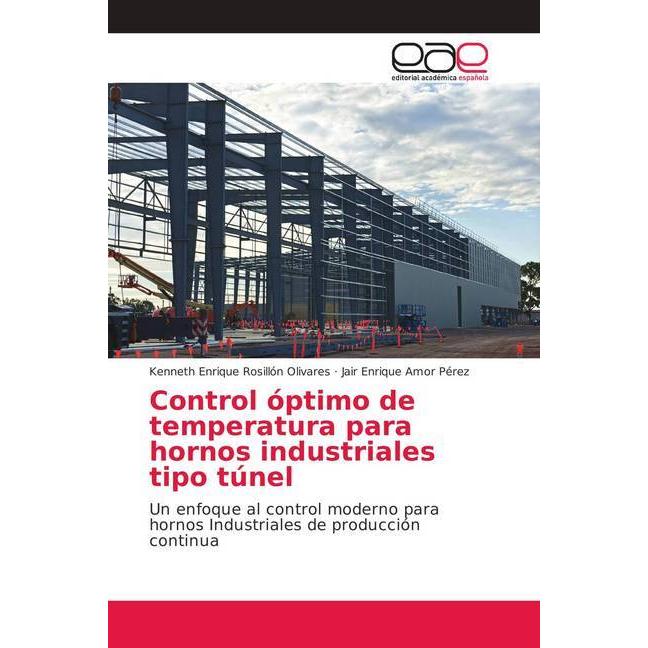 Control óptimo de temperatura para hornos industriales tipo túnel, Fachbücher von Kenneth Enrique Rosillón Olivares, Jai...