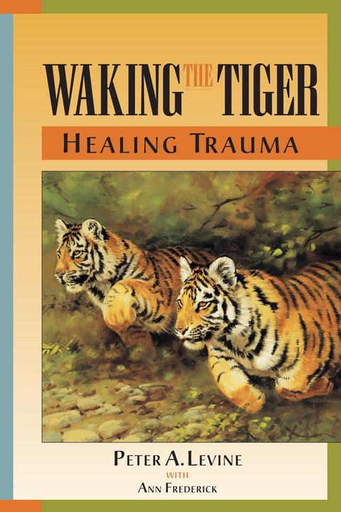 Produktbild Waking the Tiger: Healing Trauma (Englisch, Ann Frederick, Peter A. Levine, 1997)