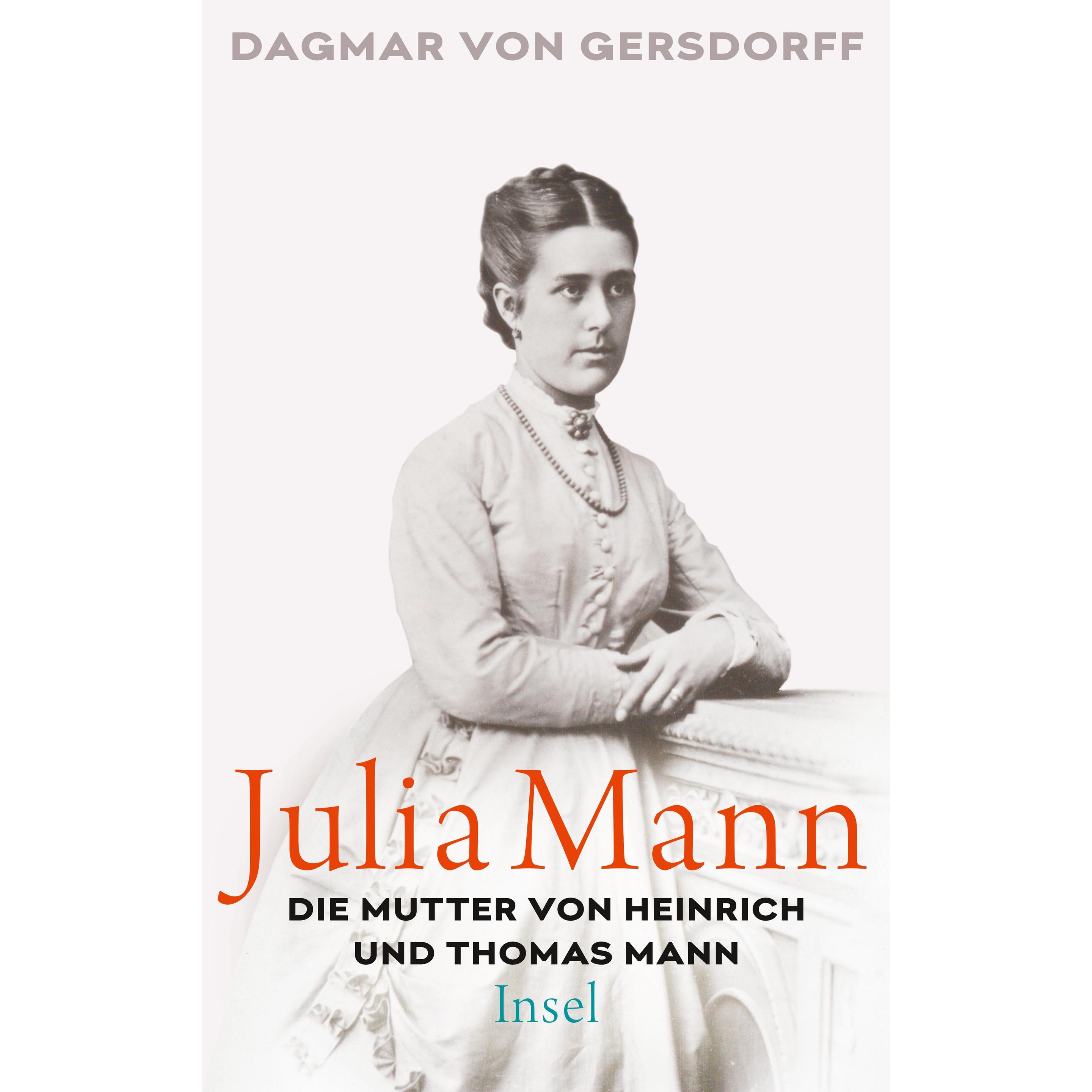 Julia Mann, die Mutter von Heinrich und Thomas Mann, Belletristik von Dagmar von Gersdorff