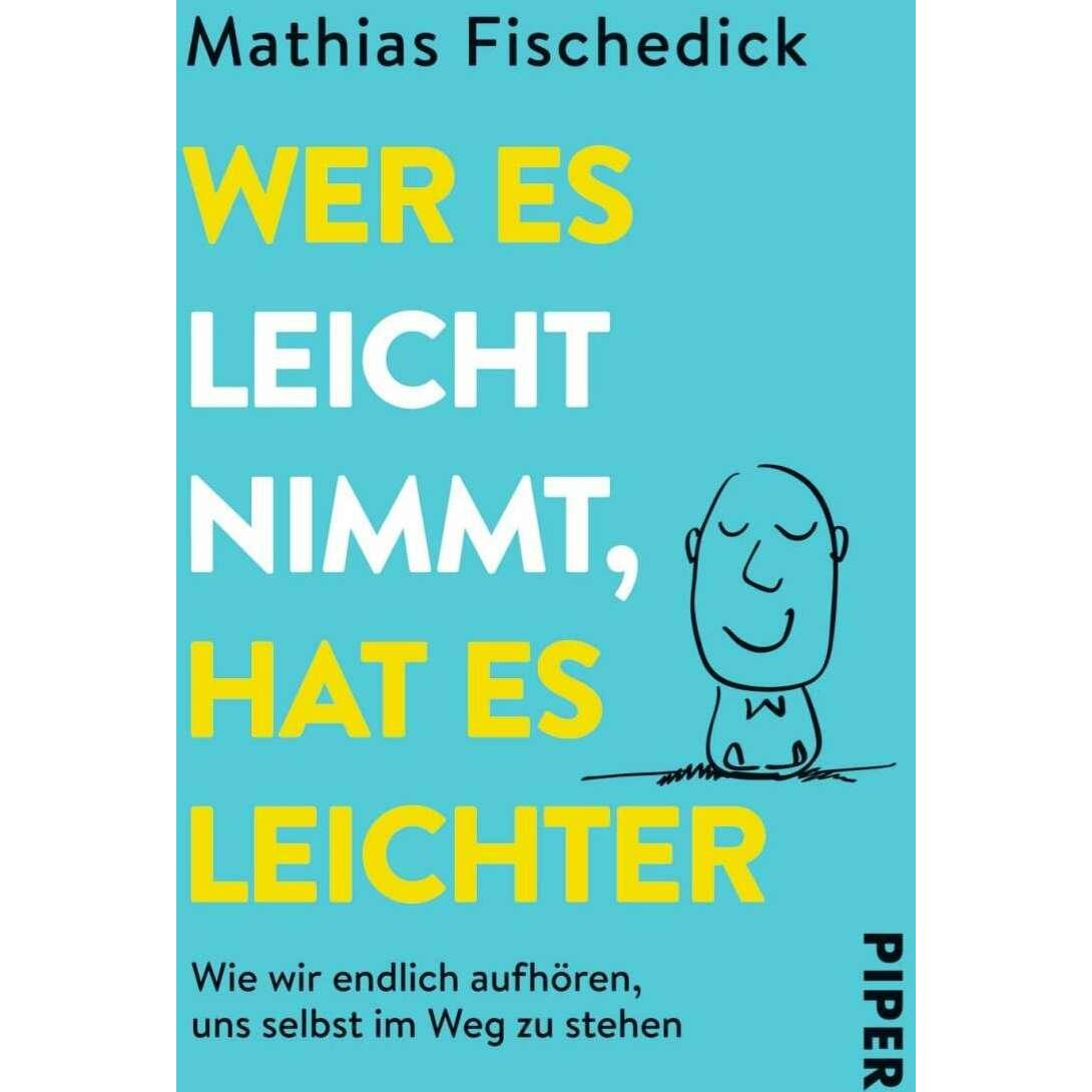Wer es leicht nimmt, hat es leichter, Ratgeber von Mathias Fischedick
