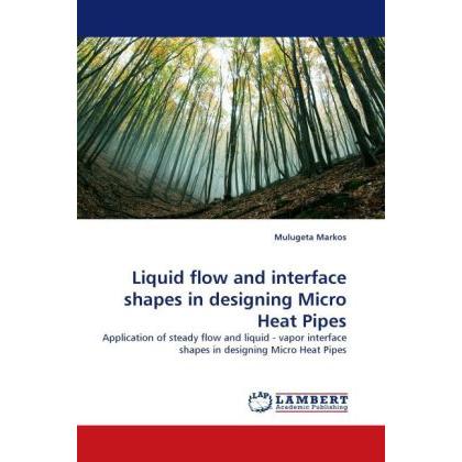 Liquid flow and interface shapes in designing Micro Heat Pipes, Fachbücher
