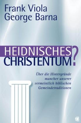 Produktbild Heidnisches Christentum? (Deutsch, Andrea Perret, Frank Viola George Barna, 2010)