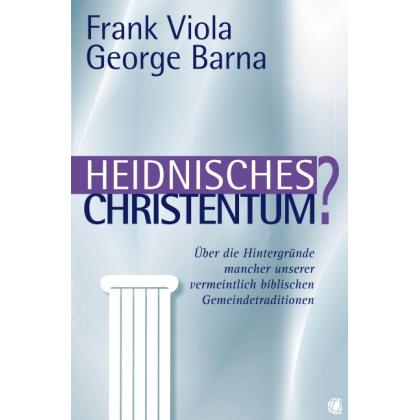 Heidnisches Christentum?, Sachbücher von Andrea Perret, Frank Viola George Barna