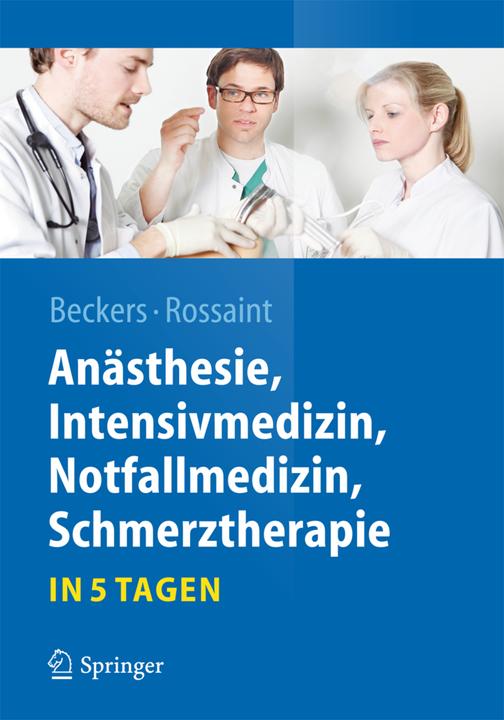 Produktbild Anästhesie, Intensivmedizin, Notfallmedizin, Schmerztherapie....in 5 Tagen (Deutsch, Rolf Rossaint, Stefan Beckers, 2014)