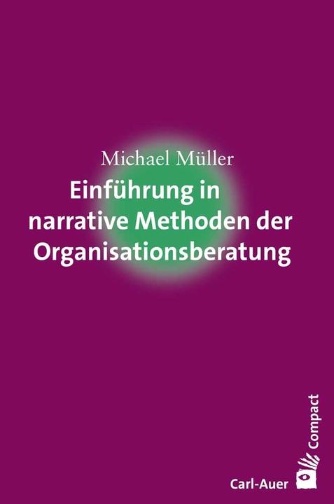 Produktbild Einführung in narrative Methoden der Organisationsberatung (Deutsch, Michael Müller, 2017)