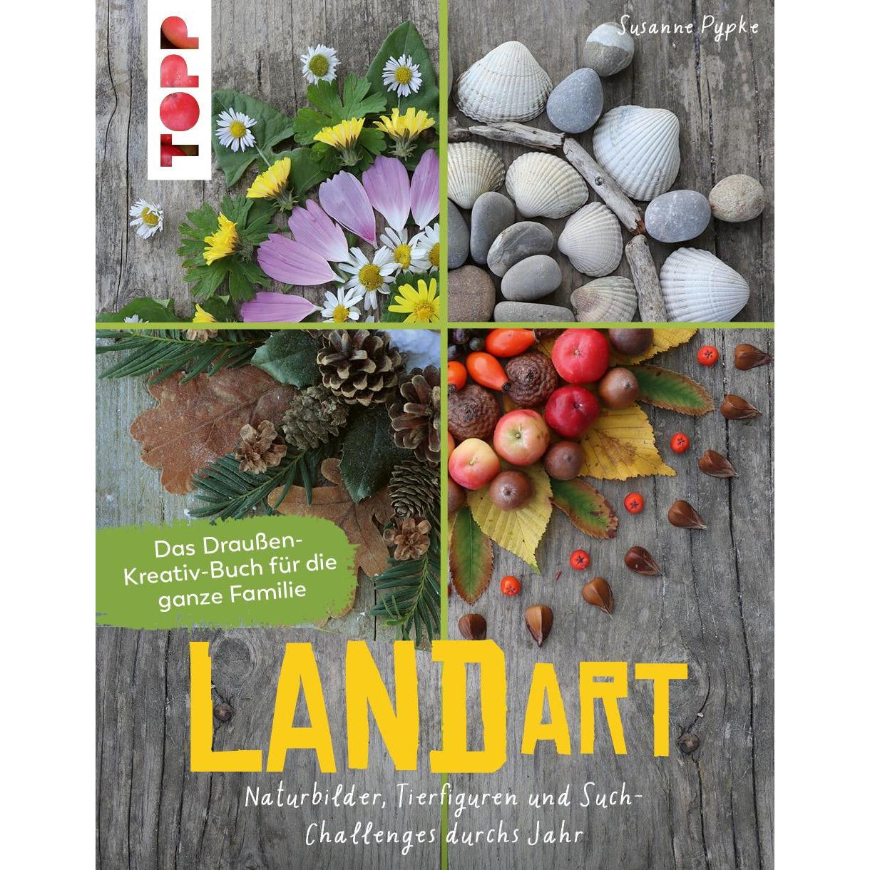 Land Art. Das Draussen-Kreativ-Buch für die ganze Familie, Ratgeber von Susanne Pypke