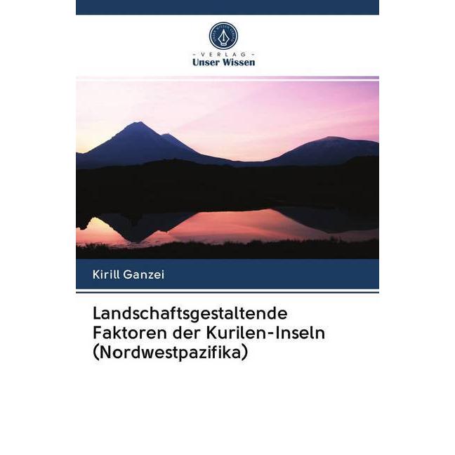 Landschaftsgestaltende Faktoren der Kurilen-Inseln (Nordwestpazifika), Fachbücher von Kirill Ganzei