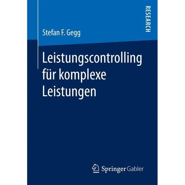 Leistungscontrolling für komplexe Leistungen. Mit einem Geleitwort vonProf. Manfred Layer, Fachbücher von Stefan F. Gegg