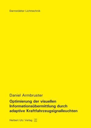 Produktbild Optimierung der visuellen Informationsübermittlung durch adaptive Kraftfahrzeugsignalleuchten (Deutsch, Daniel Armbruster, 2014)