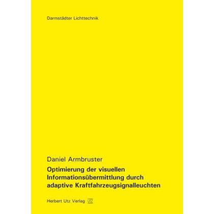 Optimierung der visuellen Informationsübermittlung durch adaptive Kraftfahrzeugsignalleuchten, Fachbücher von Daniel Arm...
