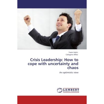Crisis Leadership: How to cope with uncertainty and chaos, Fachbücher von Calogero Alfeo, Yasin Halici