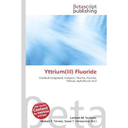 Yttrium(III) Fluoride, Fachbücher von Miriam T. Timpledon, Susan F. Marseken, Lambert M. Surhone