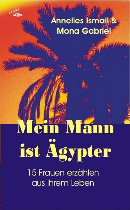 Produktbild Mein Mann ist Ägypter (Deutsch, Annelies Ismail, Mona Gabriel, 2008)