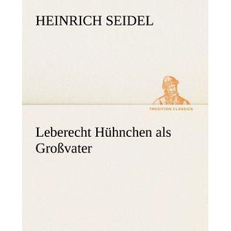 Leberecht Hühnchen als Grossvater, Belletristik von Heinrich Seidel