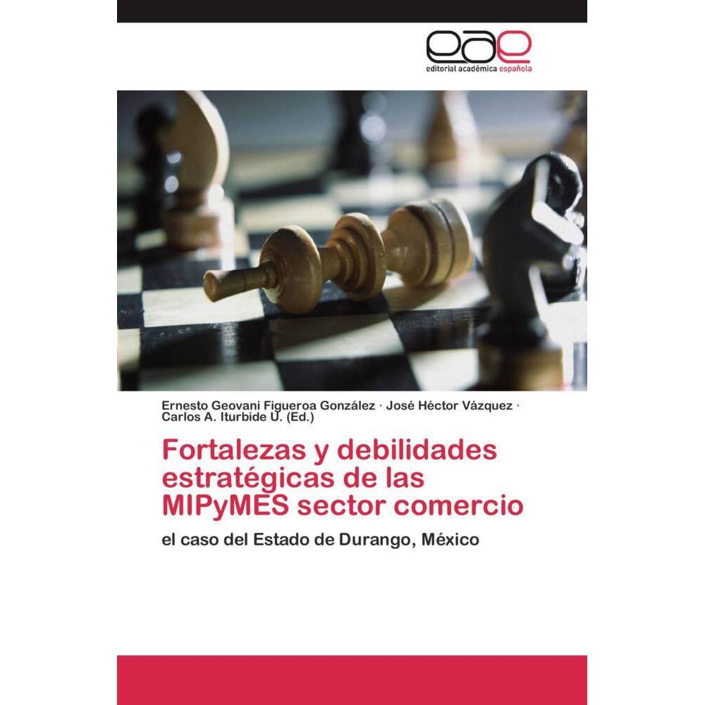 Fortalezas y debilidades estratégicas de las MIPyMES sector comercio, Fachbücher von Ernesto Geovani Figueroa González, ...