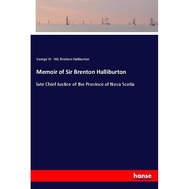 Memoir of Sir Brenton Halliburton, Belletristik von George W. Hill, Brenton Halliburton