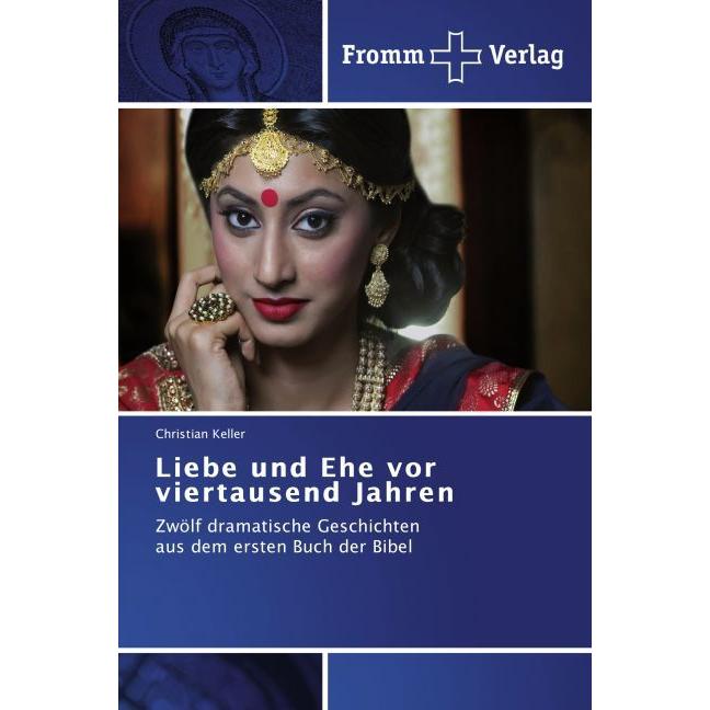 Liebe und Ehe vor viertausend Jahren, Fachbücher von Christian Keller