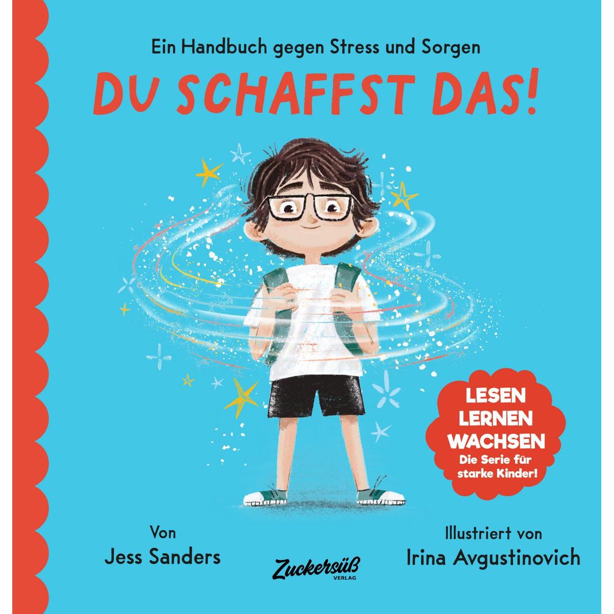 Ein Handbuch gegen Stress und Sorgen: Du schaffst das!, Libro per bambini di Jessica Sanders, Casa editrice Zuckersüss, Isabelle Brandstetter, Irina A