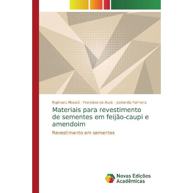 Materiais para revestimento de sementes em feijão-caupi e amendoim, Fachbücher von Raphaela Maceió, Francisco de Assis, ...