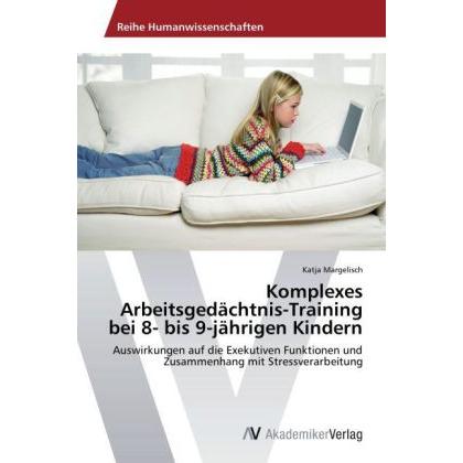 Komplexes Arbeitsgedächtnis-Training bei 8- bis 9-jährigen Kindern, Fachbücher von Katja Margelisch