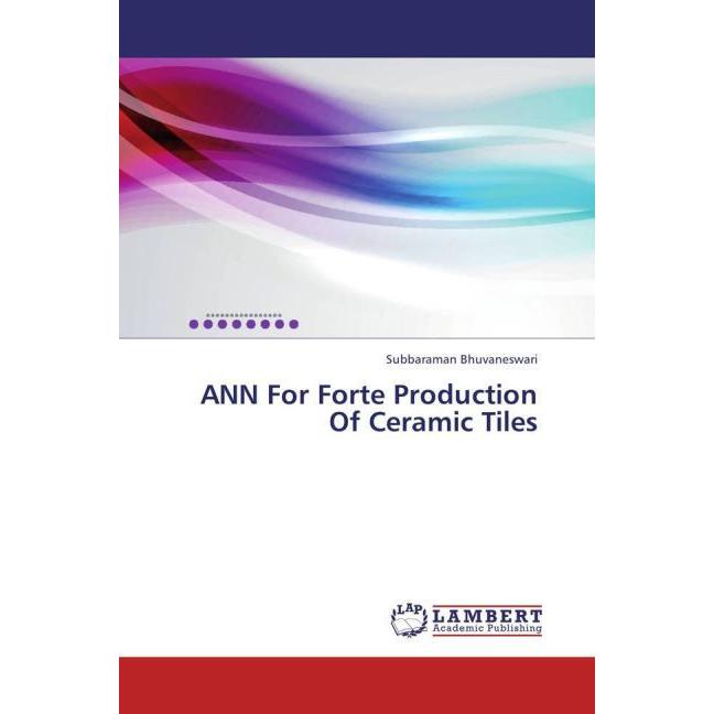 ANN For Forte Production Of Ceramic Tiles, Fachbücher von Subbaraman Bhuvaneswari
