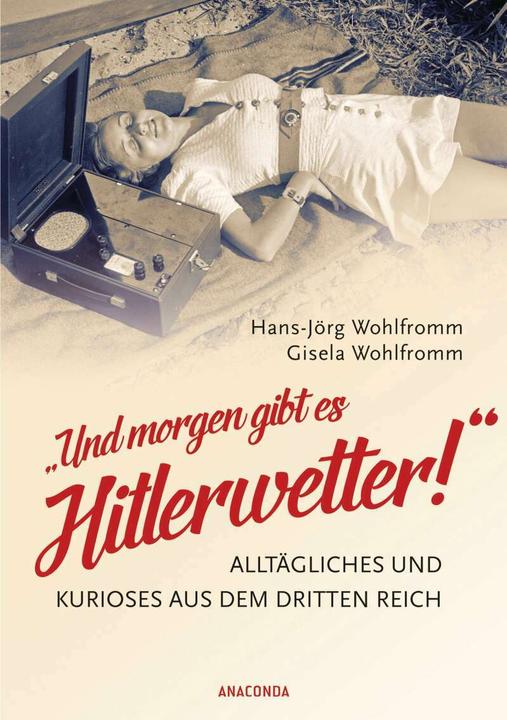 Produktbild Und morgen gibt es Hitlerwetter! - Alltägliches und Kurioses aus dem Dritten Reich (Deutsch, Gisela Wohlfromm, 2017)