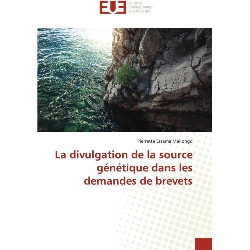 La divulgation de la source génétique dans les demandes de brevets, Fachbücher von Pierrette Essama Mekongo