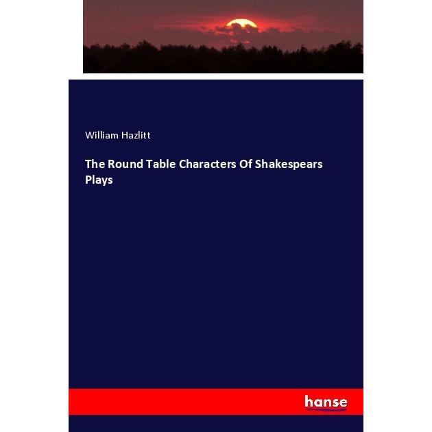 The Round Table Characters Of Shakespears Plays, Fachbücher von William Hazlitt