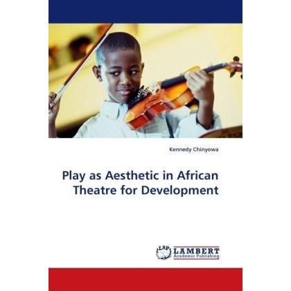 Play as Aesthetic in African Theatre for Development, Fachbücher