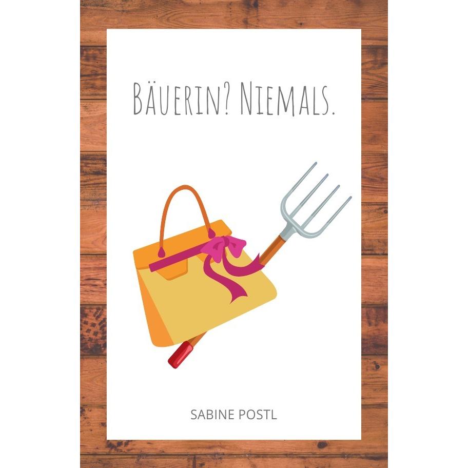 Bäuerin? Niemals., Belletristik von Sabine Postl