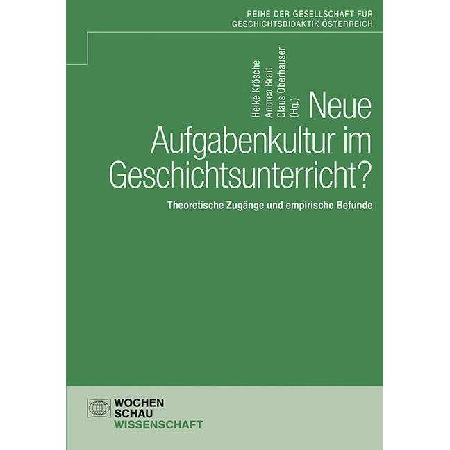 Neue Aufgabenkultur im Geschichtsunterricht?, Fachbücher von Andrea Brait, Claus Oberhauser, Heike Krösche