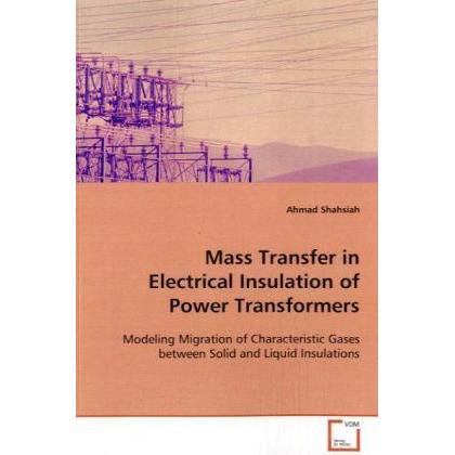 Mass Transfer in Electrical Insulation of Power Transformers, Fachbücher von Ahmad Shahsiah