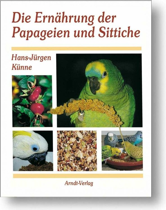 Produktbild Die Ernährung der Papageien und Sittiche (Deutsch, Hans-Jürgen Künne, 2012)