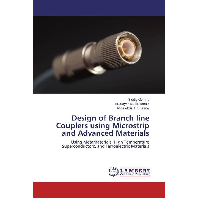 Design of Branch line Couplers using Microstrip and Advanced Materials, Fachbücher von Abdel-Aziz T. Shalaby, EL-Sayed M...