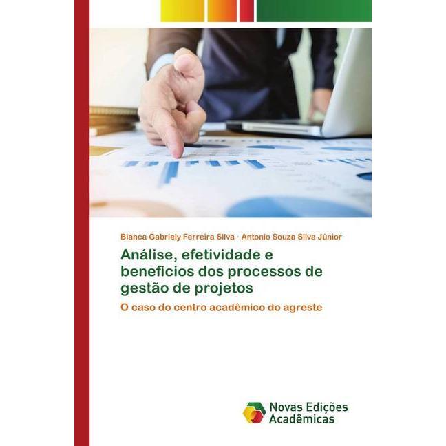 Análise, efetividade e benefícios dos processos de gestão de projetos, Fachbücher von Bianca Gabriely Ferreira Silva, An...