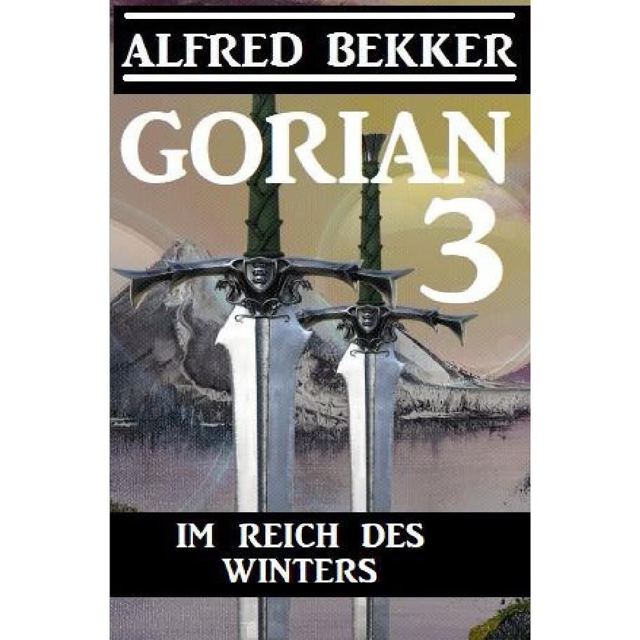 Gorian 3 - Im Reich des Winters, Belletristik von Alfred Bekker