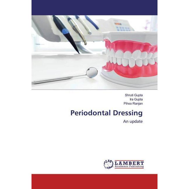 Periodontal Dressing, Fachbücher von Ira Gupta, Shruti Gupta, Pihoo Ranjan