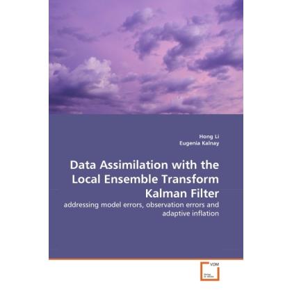 Data Assimilation with the Local Ensemble Transform Kalman Filter, Fachbücher von Eugenia Kalnay, Hong Li