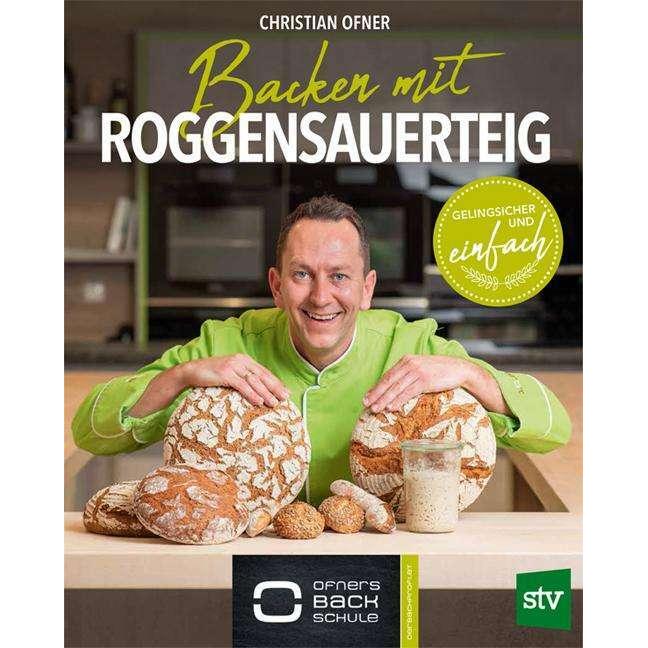 Backen mit Roggensauerteig, Ratgeber von Christian Ofner
